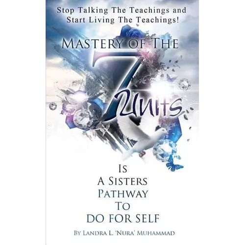 Stop Talking The Teachings And Start Living The Teachings: Mastery of the 7 Units is a Sisters Pathway to Do For Self - Paperback