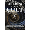 Building Your Cult - Second Edition: An unprecedented look at the building of a cult following - Paperback