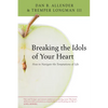 Breaking the Idols of Your Heart: How to Navigate the Temptations of Life - Paperback