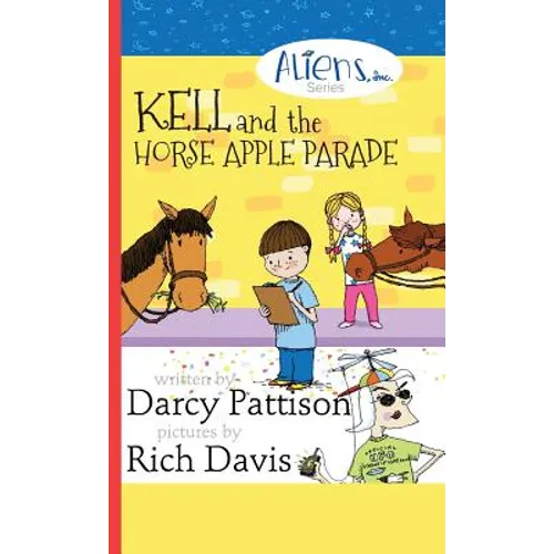 Kell and the Horse Apple Parade: Aliens, Inc. Chapter Book Series, Book 2 - Hardcover