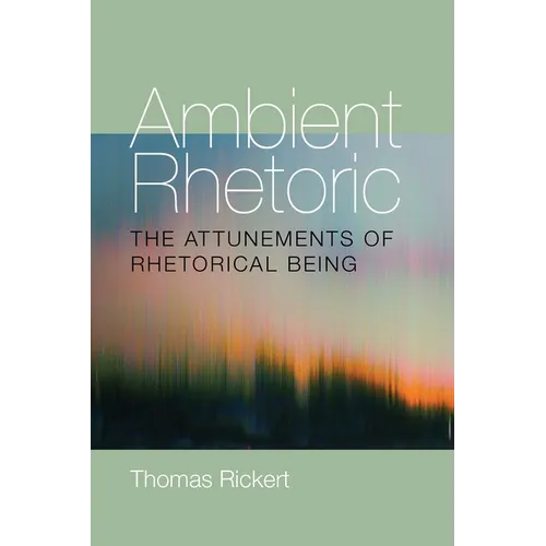 Ambient Rhetoric: The Attunements of Rhetorical Being - Paperback