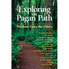Exploring the Pagan Path: Wisdom from the Elders - Paperback