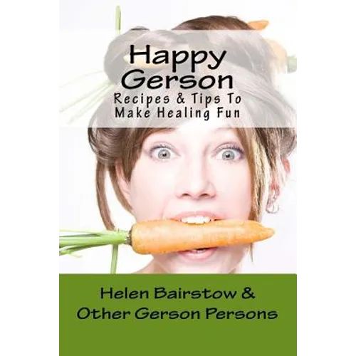 Happy Gerson: Recipes And Tips to Make Healing Fun - Paperback