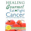 Healing Gourmet Eat to Fight Cancer - Paperback