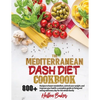 Mediterranean Dash Diet Cookbook: Learn A New, Balanced Eating Plan With 800+ Recipes For Two And The Whole Family That Will Boost Your Metabolism, Co - Paperback