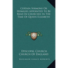Certain Sermons Or Homilies Appointed To Be Read In Churches In The Time Of Queen Elizabeth - Hardcover