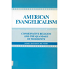 American Evangelicalism: Conservative Religion and the Quandary of Modernity - Paperback