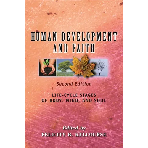 Human Development and Faith, Second Edition: Life-Cycle Stages of Body, Mind, and Soul - Paperback