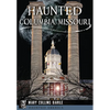 Haunted Columbia, Missouri - Paperback