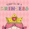 Today I'll Be a Princess - Board Book