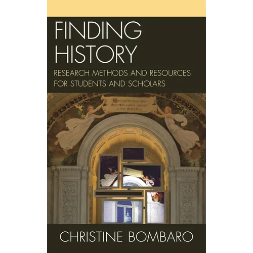 Finding History: Research Methods and Resources for Students and Scholars - Hardcover