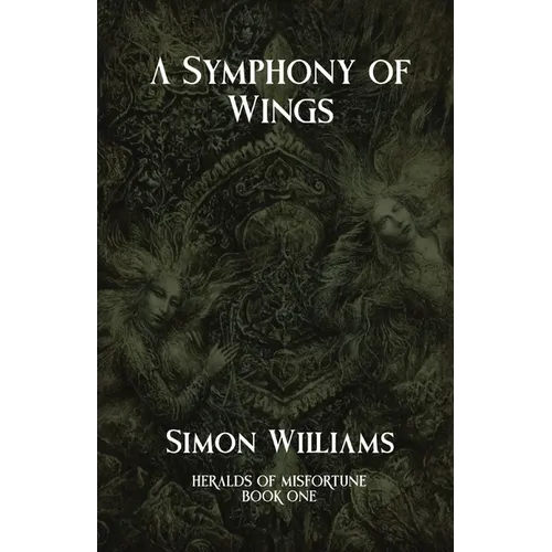 A Symphony of Wings: Heralds of Misfortune: Book I - Paperback