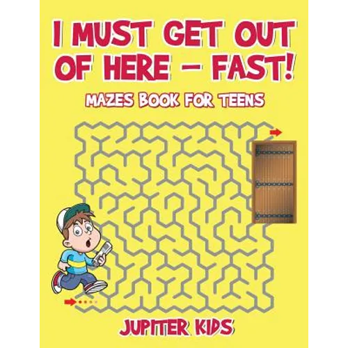 I Must Get Out of Here - Fast! Mazes Book for Teens - Paperback