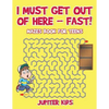 I Must Get Out of Here - Fast! Mazes Book for Teens - Paperback