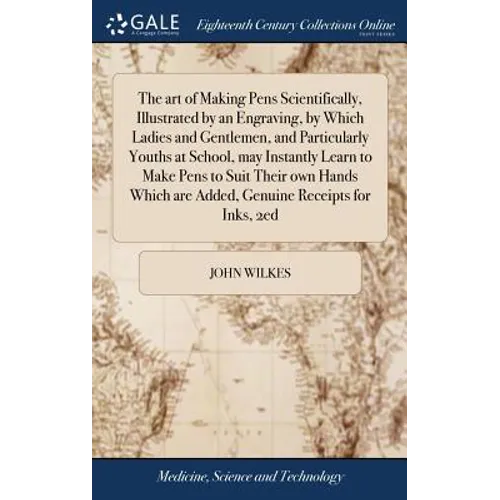 The art of Making Pens Scientifically, Illustrated by an Engraving, by Which Ladies and Gentlemen, and Particularly Youths at School, may Instantly Le - Hardcover