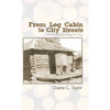 From Log Cabin to City Streets: and a Few Stops Along the Way - Hardcover