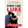 Fight Like Luke: Transforming Grief Into Love, Strength, and Faith - Paperback