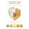 A Healing Guide to having a Baby: Infertility, Emotional Wounds and Taking Back Your Power - Paperback