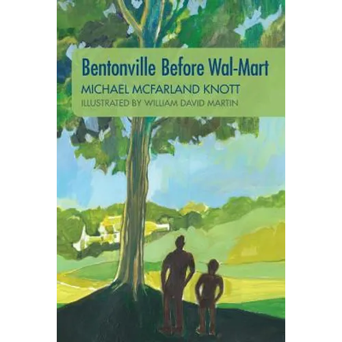 Bentonville Before Wal-Mart: Growing Up in Rural Arkansas in the 1950's - Paperback