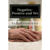 Negative-Positive and We: Be positive even if negative reigns - Paperback