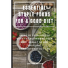 Essential Staple Foods for a Good Diet: Improve Your Health with the Nutrients Your Body Really Needs, Proteins, Carbohydrates, Fats - Paperback