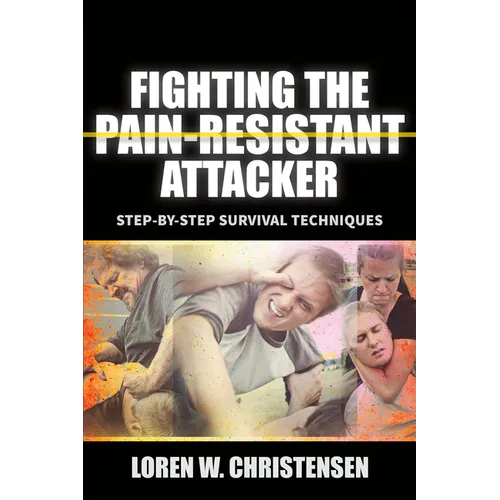 Fighting the Pain Resistant Attacker: Step-By-Step Survival Techniques - Paperback