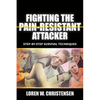 Fighting the Pain Resistant Attacker: Step-By-Step Survival Techniques - Paperback