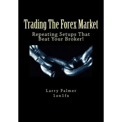 Trading The Forex Market - Repeating Setups That Beat Your Broker - Paperback