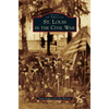 St. Louis in the Civil War - Hardcover