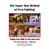 The Super Dan Method of Free-Fighting: Taking Your Skills To The Next level - Paperback