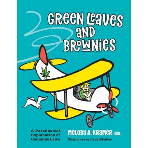 Green Leaves and Brownies: A Paradoxical Explanation of Cannabis Laws - Hardcover
