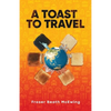 A Toast to Travel: ... but it's not always lovely - Paperback