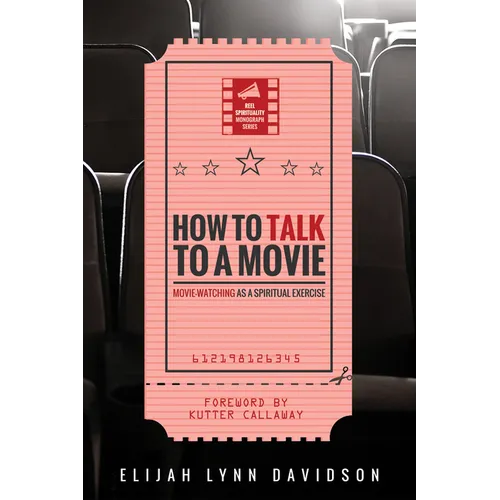 How to Talk to a Movie: Movie-Watching as a Spiritual Exercise - Paperback