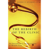 The Rebirth of the Clinic: An Introduction to Spirituality in Health Care - Paperback