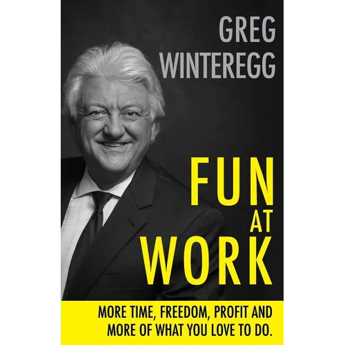 Fun at Work: More Time, Freedom, Profit and More of What You Love To Do - Paperback