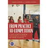 From Practice to Competition: A Coach's Guide for Designing Training Sessions to Improve the Transfer of Learning - Paperback