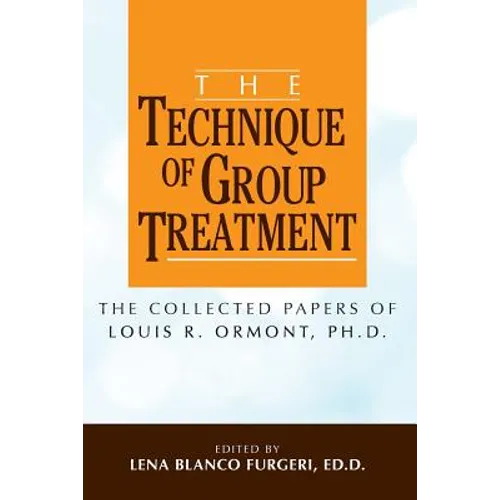 The Technique of Group Treatment: The Collected Papers of Louis R. Ormont, Ph.D. - Paperback