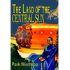 The Land of the Central Sun - Hardcover