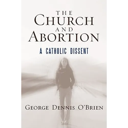 The Church and Abortion: A Catholic Dissent - Hardcover