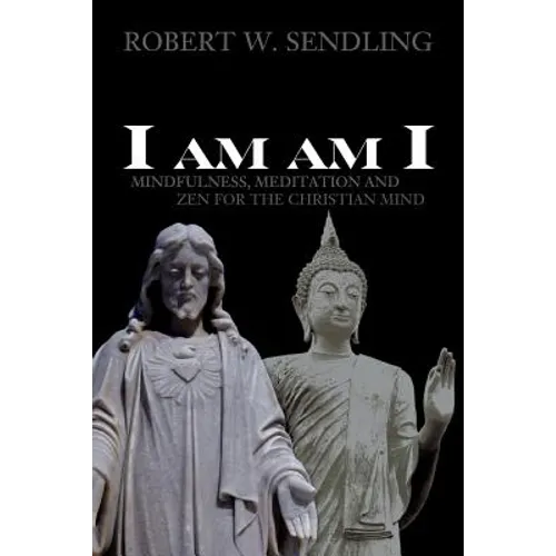 I am am I: Mindfulness, Meditation and Zen for the Christian mind - Paperback