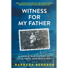 Witness For My Father: A World War II Story Of Loss, Hope, And Discovery - Paperback