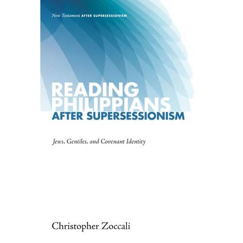 Reading Philippians After Supersessionism: Jews, Gentiles, and Covenant Identity - Hardcover