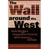 The Wall Around the West: State Borders and Immigration Controls in North America and Europe - Paperback