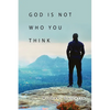 God Is Not Who You Think - Paperback