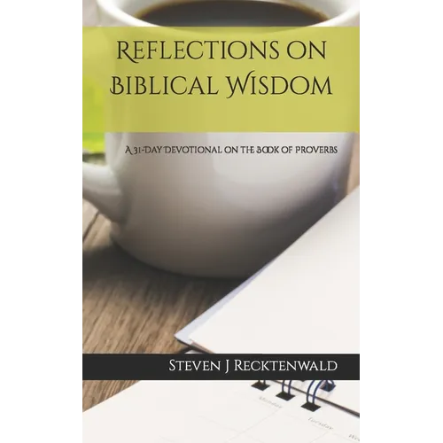 Reflections on Biblical Wisdom: A 31 Day Devotional on the Book of Proverbs - Paperback