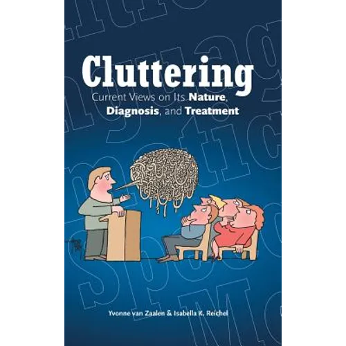 Cluttering: Current Views on its Nature, Diagnosis, and Treatment - Hardcover
