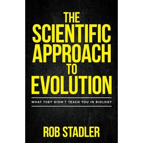 The Scientific Approach to Evolution: What They Didn't Teach You in Biology - Paperback