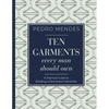 Ten Garments Every Man Should Own: A Practical Guide to Building a Permanent Wardrobe - Hardcover