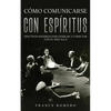 Cómo Comunicarse con Espíritus: Efectivas Maneras para Hablar y Conectar con el más Allá - Paperback