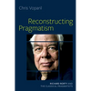 Reconstructing Pragmatism: Richard Rorty and the Classical Pragmatists - Hardcover